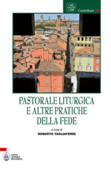 Pastorale liturgica e altre pratiche della fede - Roberto Tagliaferri