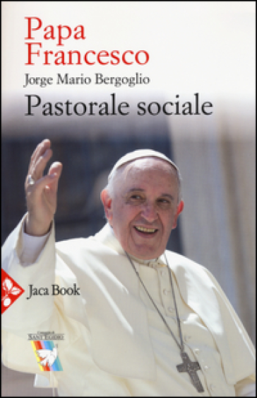 Pastorale sociale - Papa Francesco (Jorge Mario Bergoglio)