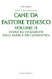 Pastore tedesco. Ediz. integrale. Vol. 2: Storia ed evoluzione della razza e dell agonistica