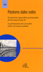 Pastores dabo vobis. Esortazione apostolica postsinodale. La formazione dei sacerdoti nelle circostanze attuali