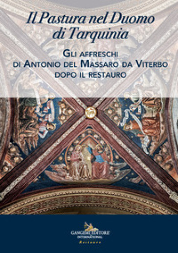 Il Pastura nel duomo di Tarquinia. Gli affreschi di Antonio del Massaro da Viterbo dopo il restauro - G. Insolera | 