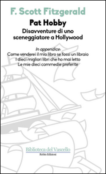 Pat Hobby. Disavventure di uno sceneggiatore a Hollywood - Francis Scott Fitzgerald