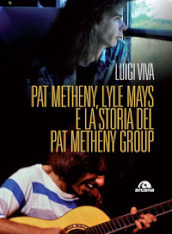 Pat Metheny, Lyle Mays e la storia del Pat Metheny Group