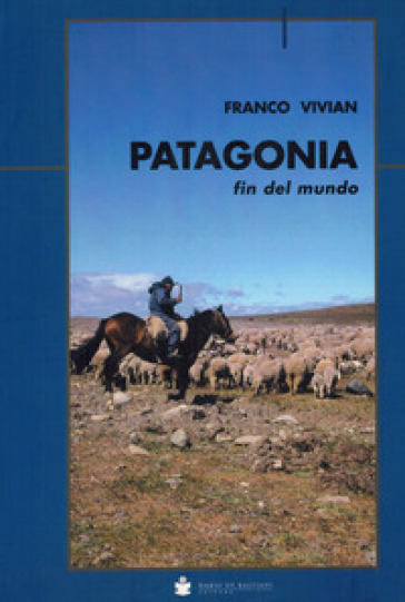 Patagonia fin del mundo - Franco Vivian