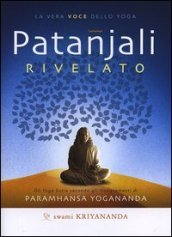 Patanjali rivelato. La vera voce dello yoga.