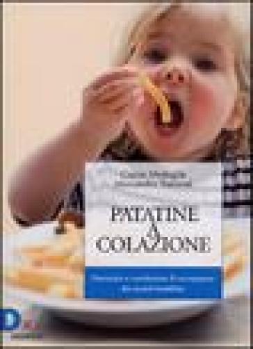 Patatine a colazione. Prevenire e combattere il sovrappeso dei nostri bambini - Alessandra Turconi - Cinzia Medaglia