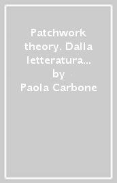 Patchwork theory. Dalla letteratura postmoderna all ipertesto