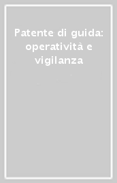 Patente di guida: operatività e vigilanza