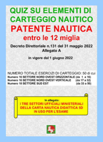 Patente nautica entro le 12 miglia. Quiz su elementi di carteggio nautico.  Con Tre settori carta nautica didattica 5D