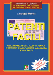 Patenti facili. Guida rapida sugli illeciti penali in materia di abilitazione alla guida e non solo. Annotato con la giurisprudenza