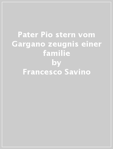 Pater Pio stern vom Gargano zeugnis einer familie - Francesco Savino