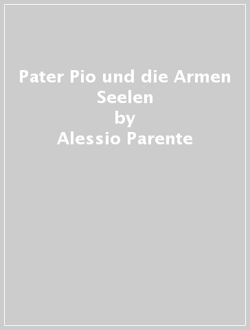 Pater Pio und die Armen Seelen - Alessio Parente