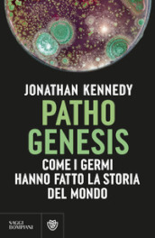 Pathogenesis. Come i germi hanno fatto la storia del mondo