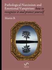 Pathological Narcissism and Emotional Vampirism: how to recognize it and protect yourself