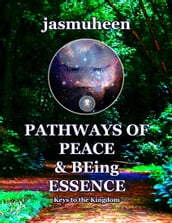 Pathways of Peace and Being Essence: Keys to the Kingdom