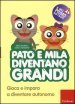 Pato e Mila diventano grandi. Gioca e impara a diventare autonomo. Con CD-ROM