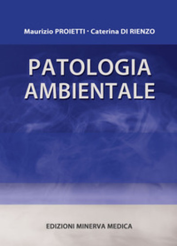 Patologia ambientale - Maurizio Proietti - Caterina Di Rienzo