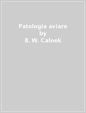 Patologia aviare - B. W. Calnek