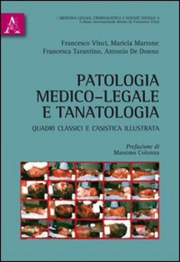 Patologia medico-legale e tanatologia - Antonio De Donno - Francesca Tarantino - Maricla Marrone