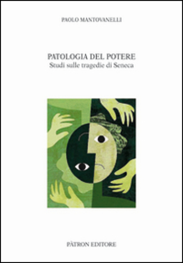 Patologia del potere. Studi sulle tragedie di Seneca - Paolo Mantovanelli