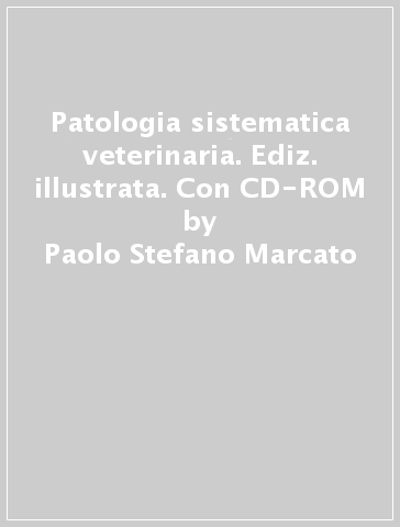 Patologia sistematica veterinaria. Ediz. illustrata. Con CD-ROM - Paolo Stefano Marcato