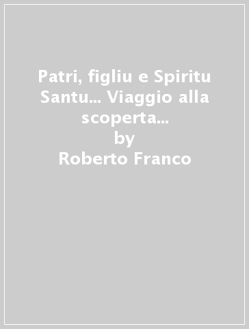 Patri, figliu e Spiritu Santu... Viaggio alla scoperta delle preghiere dialettali recitate a Gangi. Testo siciliano a fronte - Roberto Franco - Salvatore Germanà