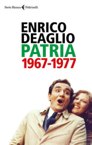Patria 1967-1977 - Enrico Deaglio - Valentina Redaelli