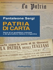 Patria di Carta. Storia di un quotidiano coloniale e del giornalismo in Argentina