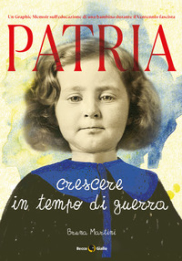 Patria. Crescere in tempo di guerra - Bruna Martini