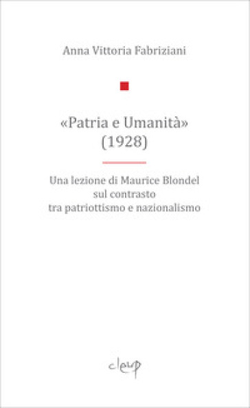 «Patria e Umanità». Una lezione di Maurice Blondel sul contrasto tra patriottismo e nazionalismo - Anna Fabriziani