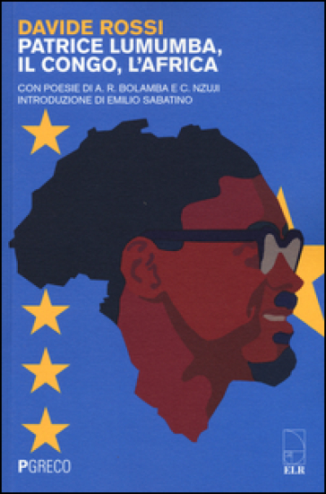 Patrice Lumumba, il Congo, l'Africa. Con poesie di A. R. Bolamba e C. Nzuji - Davide Rossi