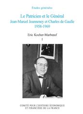 Le Patricien et le Général. Jean-Marcel Jeanneney et Charles de Gaulle 1958-1969. Volume I