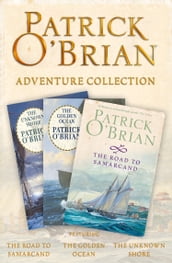 Patrick O Brian 3-Book Adventure Collection: The Road to Samarcand, The Golden Ocean, The Unknown Shore
