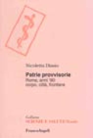 Patrie provvisorie. Roma, anni '90: corpo, città, frontiere - Nicoletta Diasio