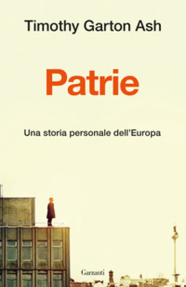 Patrie. Una storia personale dell'Europa - Timothy Garton Ash