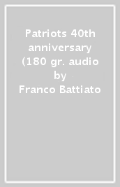 Patriots 40th anniversary (180 gr. audio