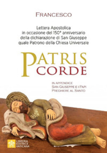 Patris corde. Lettera apostolica in occasione del 150° anniversario della dichiarazione di San Giuseppe quale Patrono della Chiesa universale - Papa Francesco (Jorge Mario Bergoglio)