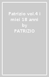 Patrizio vol.4 i miei 18 anni