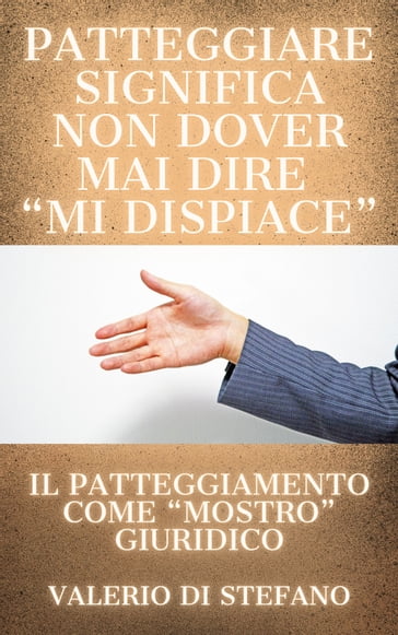 Patteggiare significa non dover mai dire "mi dispiace" - Valerio Di Stefano