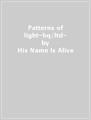 Patterns of light-hq/ltd- - His Name Is Alive