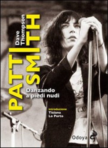 Patti Smith. Danzando a piedi nudi - Dave Thompson