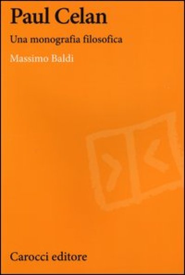 Paul Celan. Una monografia filosofica - Massimo Baldi