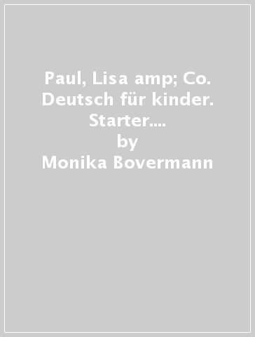 Paul, Lisa &amp; Co. Deutsch für kinder. Starter. Arbeitsbuch. Per la Scuola elementare. Con espansione online - Monika Bovermann - Manuela Georgiakaki - Renate Zscharlich