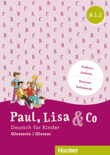Paul, Lisa &amp; Co. Deutsch für Kinder. A1.2. Kursbuch. Per la Scuola elementare. Con espansione online. Con Libro: Glossario