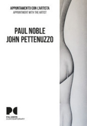 Paul Noble, John Pettenuzzo. Appuntamento con l artista. Ediz. italiana e inglese