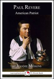 Paul Revere: American Patriot; A 15-Minute Biography