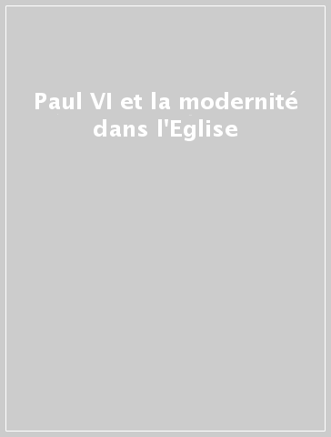 Paul VI et la modernité dans l'Eglise