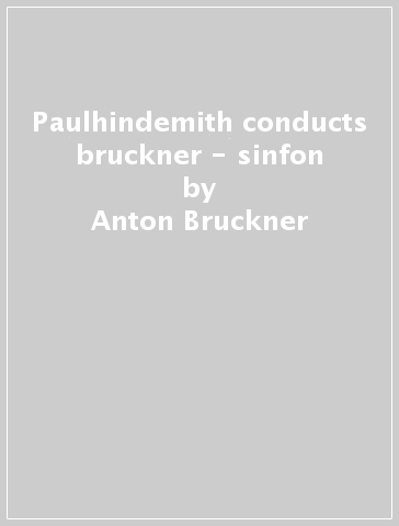 Paulhindemith conducts bruckner - sinfon - Anton Bruckner