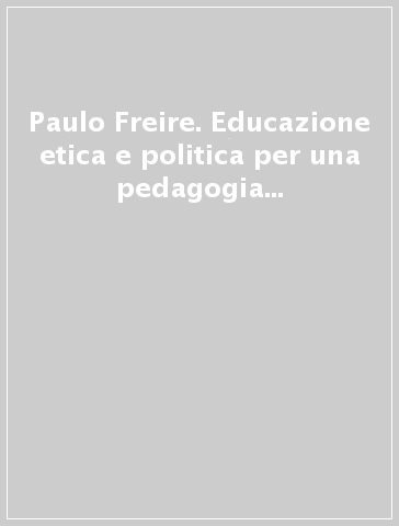 Paulo Freire. Educazione etica e politica per una pedagogia del Mediterraneo