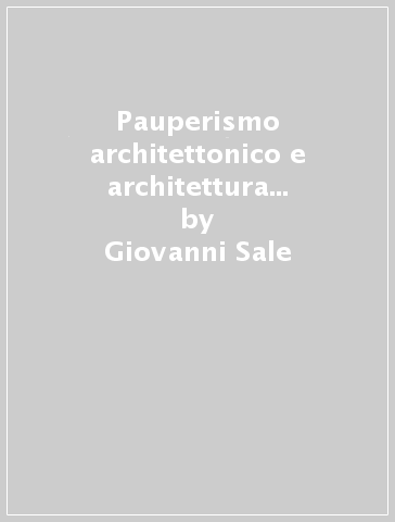 Pauperismo architettonico e architettura gesuitica. Dalla chiesa ad aula al Gesù di Roma - Giovanni Sale